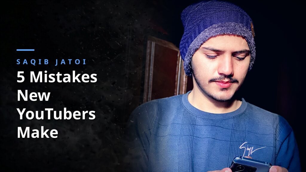 Saqib Jatoi - 5 Mistakes New YouTubers Make